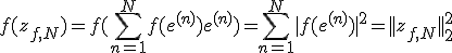 3$f(z_{f,N})=f(\Bigsum_{n=1}^N f(e^{(n)})e^{(n)}) = \Bigsum_{n=1}^N |f(e^{(n)})|^2 = ||z_{f,N}||_2^2